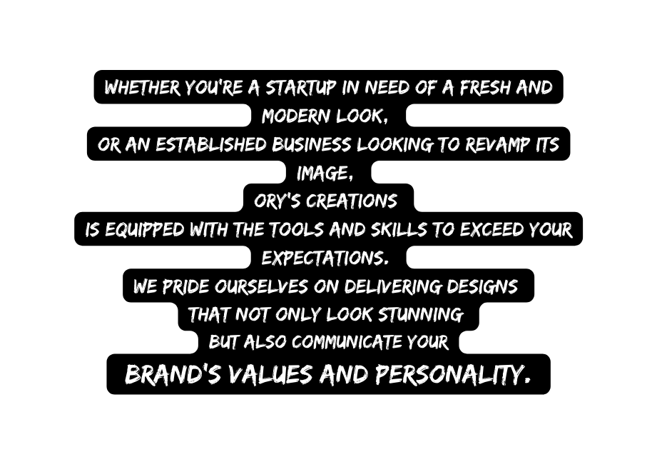 Whether you re a startup in need of a fresh and modern look or an established business looking to revamp its image Ory s Creations is equipped with the tools and skills to exceed your expectations We pride ourselves on delivering designs that not only look stunning but also communicate your brand s values and personality