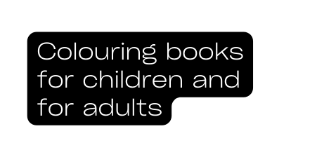 Colouring books for children and for adults