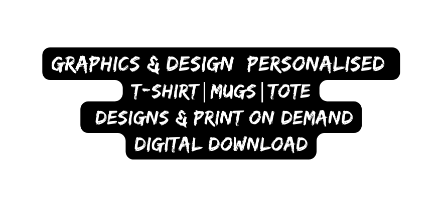 Graphics Design Personalised T shirt MUGS TOTE DESIGNS PRINT ON DEMAND Digital Download